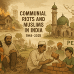 Muslims in India Communal Riots and Violence (1948–2025) - History & Impact