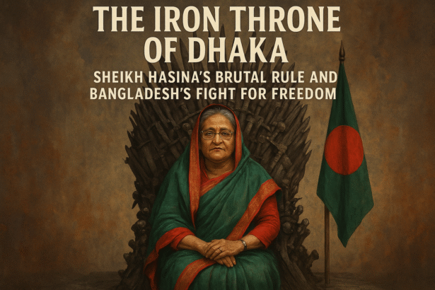 The Iron Throne of Dhaka: Sheikh Hasina’s Brutal Rule and Bangladesh’s Fight for Freedom